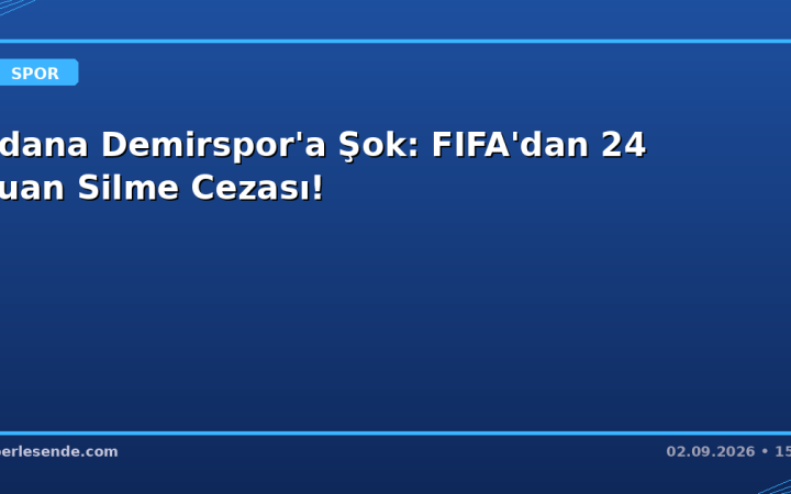 Adana Demirspor'a Şok: FIFA'dan 24 Puan Silme Cezası!