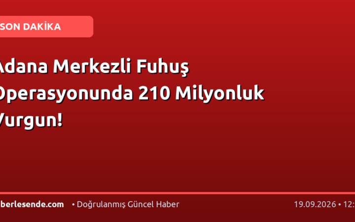 Adana Merkezli Fuhuş Operasyonunda 210 Milyonluk Vurgun!