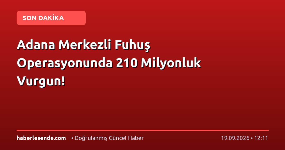 Adana Merkezli Fuhuş Operasyonunda 210 Milyonluk Vurgun!