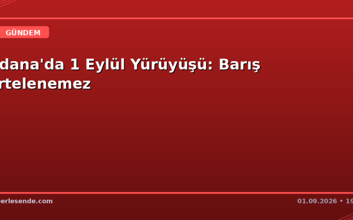 Adana'da 1 Eylül Yürüyüşü: Barış Ertelenemez