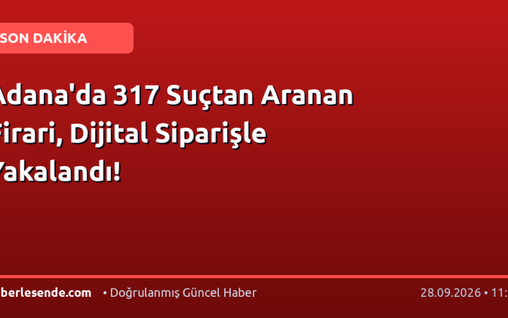 Adana'da 317 Suçtan Aranan Firari, Dijital Siparişle Yakalandı!