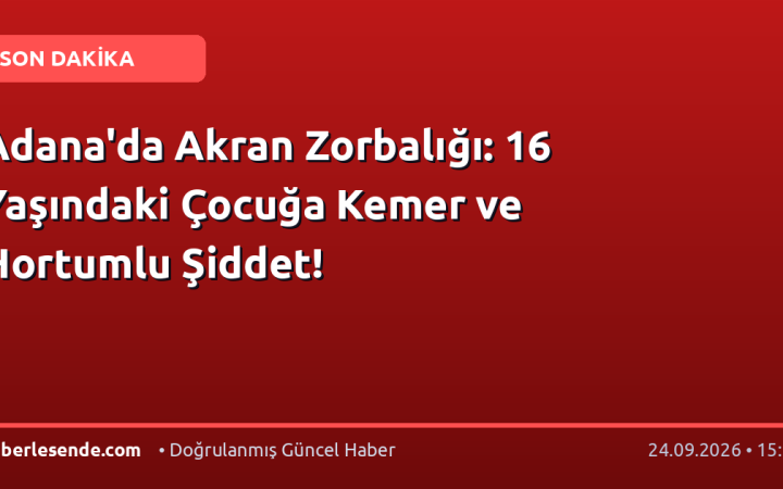 Adana'da Akran Zorbalığı: 16 Yaşındaki Çocuğa Kemer ve Hortumlu Şiddet!
