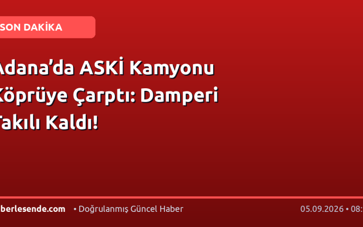 Adana’da ASKİ Kamyonu Köprüye Çarptı: Damperi Takılı Kaldı!