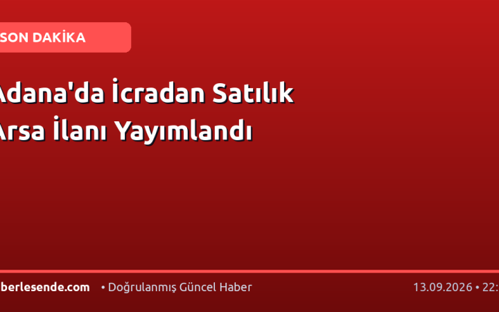 Adana'da İcradan Satılık Arsa İlanı Yayımlandı