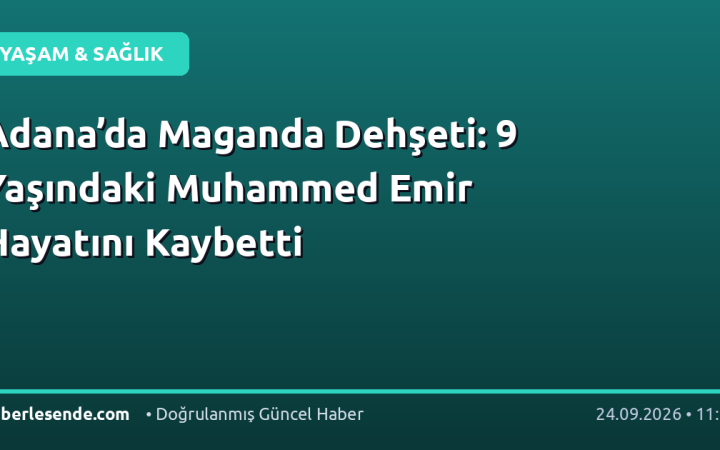 Adana’da Maganda Dehşeti: 9 Yaşındaki Muhammed Emir Hayatını Kaybetti