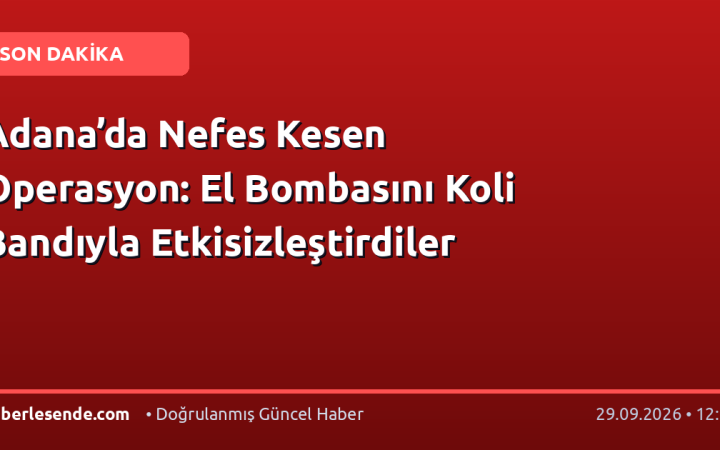 Adana’da Nefes Kesen Operasyon: El Bombasını Koli Bandıyla Etkisizleştirdiler