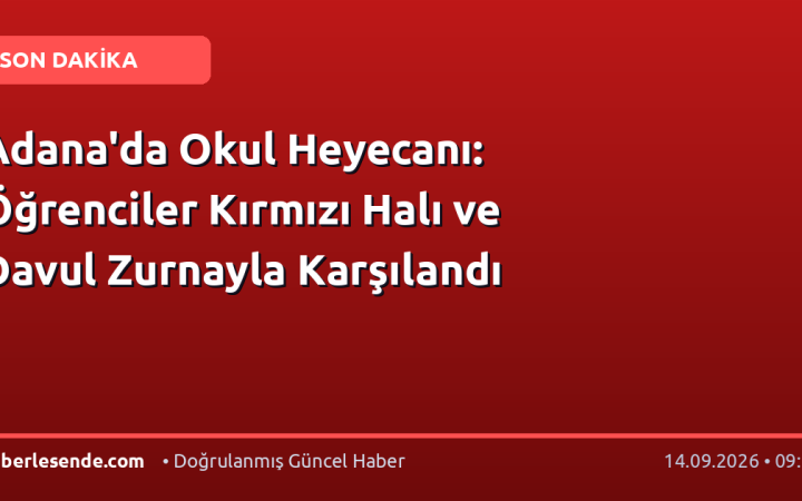Adana'da Okul Heyecanı: Öğrenciler Kırmızı Halı ve Davul Zurnayla Karşılandı