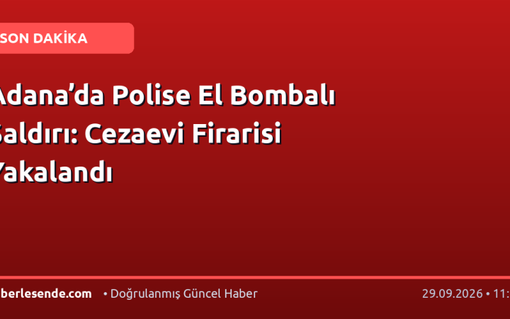 Adana’da Polise El Bombalı Saldırı: Cezaevi Firarisi Yakalandı