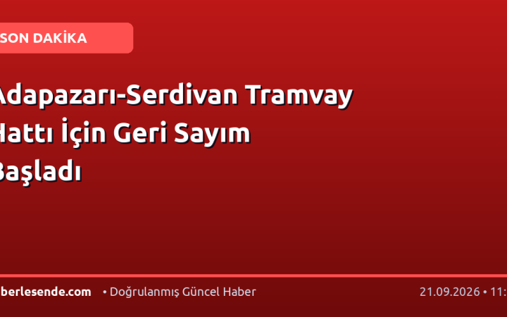 Adapazarı-Serdivan Tramvay Hattı İçin Geri Sayım Başladı