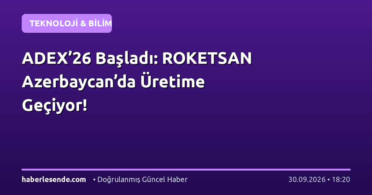 ADEX’26 Başladı: ROKETSAN Azerbaycan’da Üretime Geçiyor!