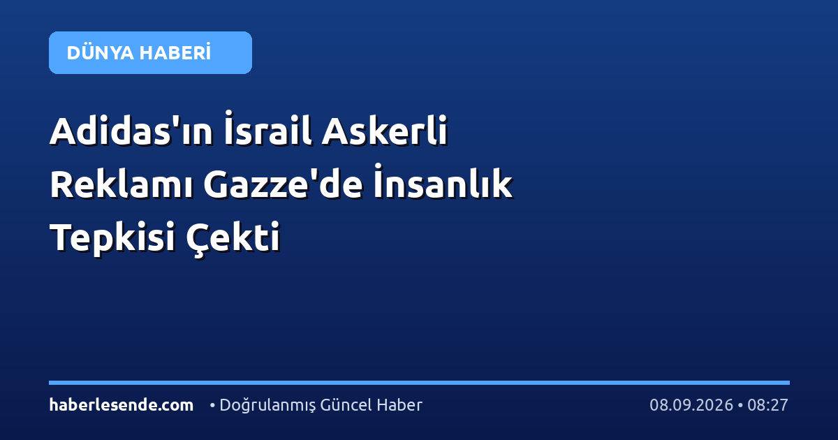 Adidas'ın İsrail Askerli Reklamı Gazze'de İnsanlık Tepkisi Çekti