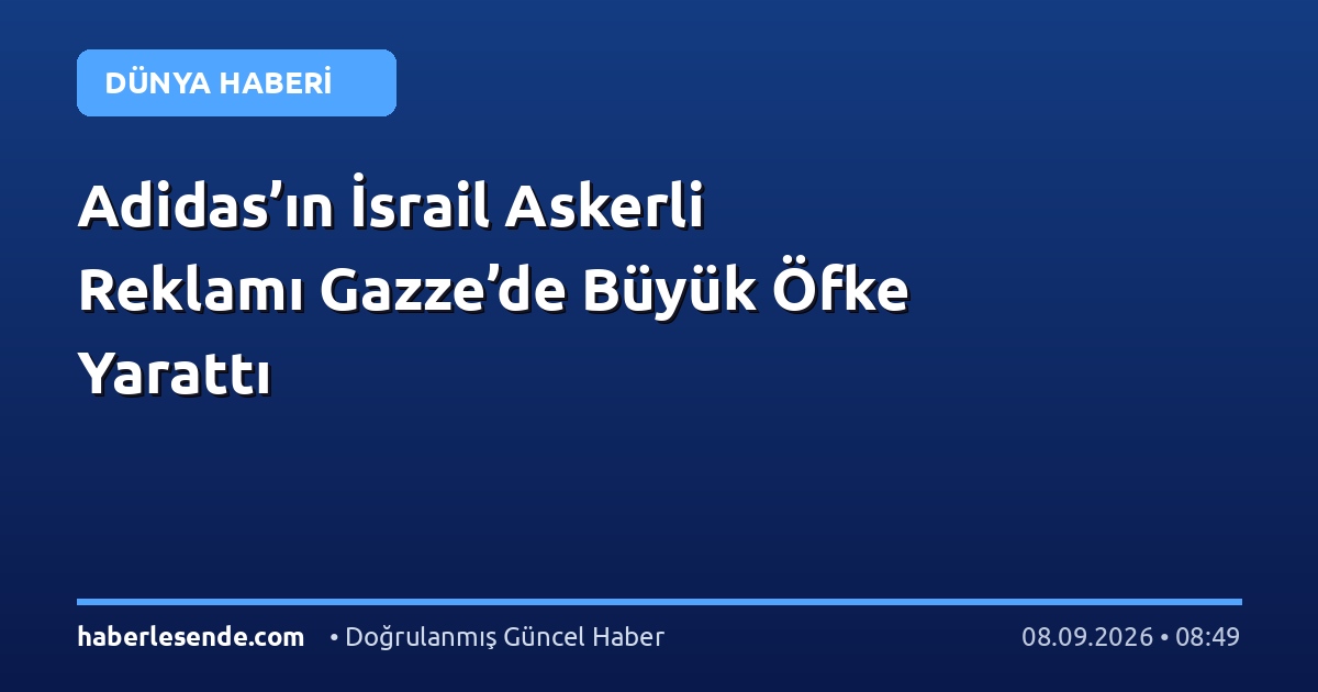 Adidas’ın İsrail Askerli Reklamı Gazze’de Büyük Öfke Yarattı