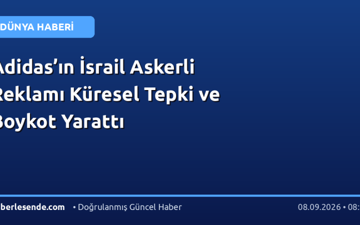 Adidas’ın İsrail Askerli Reklamı Küresel Tepki ve Boykot Yarattı