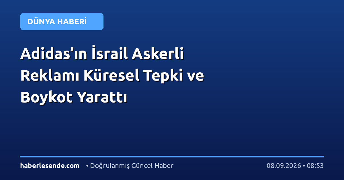 Adidas’ın İsrail Askerli Reklamı Küresel Tepki ve Boykot Yarattı