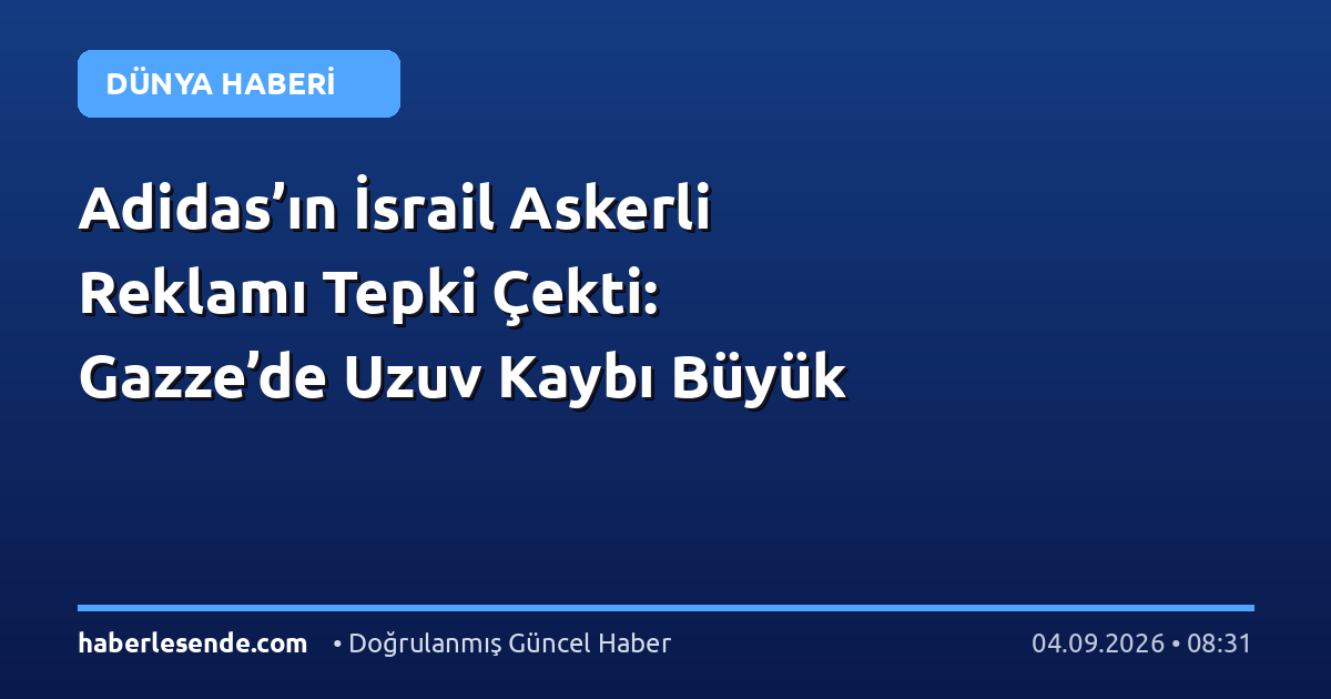 Adidas’ın İsrail Askerli Reklamı Tepki Çekti: Gazze’de Uzuv Kaybı Büyük