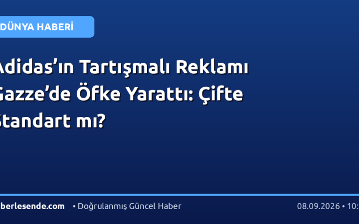Adidas’ın Tartışmalı Reklamı Gazze’de Öfke Yarattı: Çifte Standart mı?
