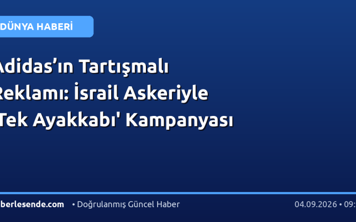 Adidas’ın Tartışmalı Reklamı: İsrail Askeriyle 'Tek Ayakkabı' Kampanyası
