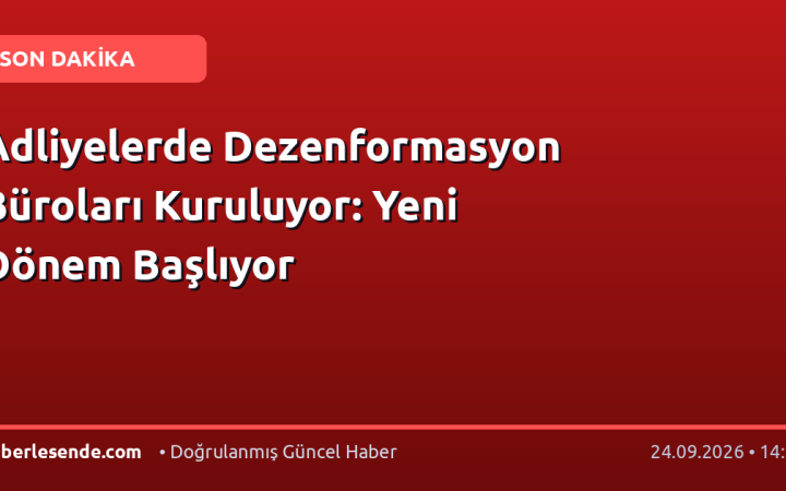 Adliyelerde Dezenformasyon Büroları Kuruluyor: Yeni Dönem Başlıyor
