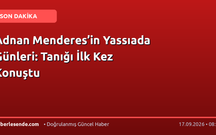 Adnan Menderes’in Yassıada Günleri: Tanığı İlk Kez Konuştu
