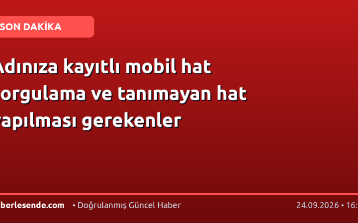 Adınıza kayıtlı mobil hat sorgulama ve tanımayan hat yapılması gerekenler