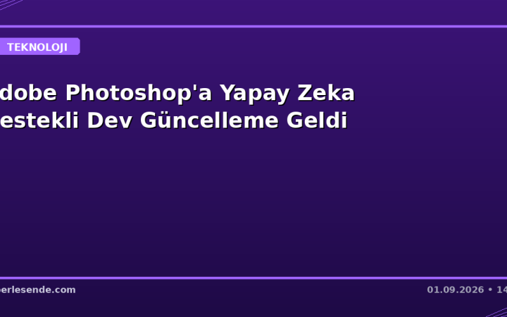 Adobe Photoshop'a Yapay Zeka Destekli Dev Güncelleme Geldi