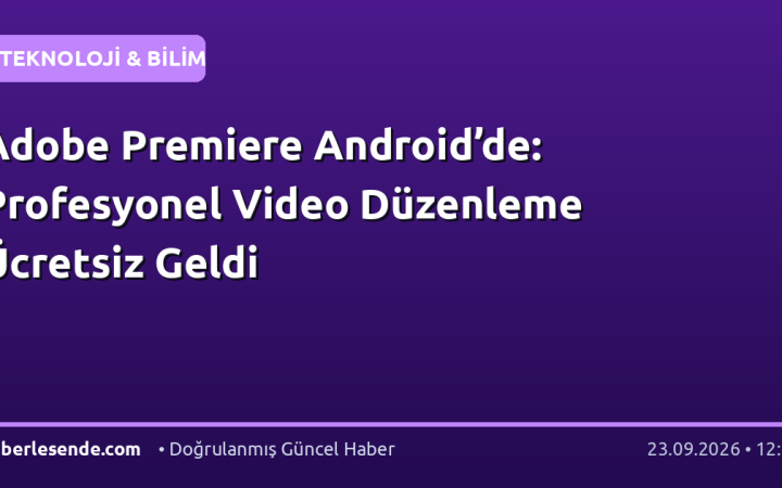 Adobe Premiere Android’de: Profesyonel Video Düzenleme Ücretsiz Geldi