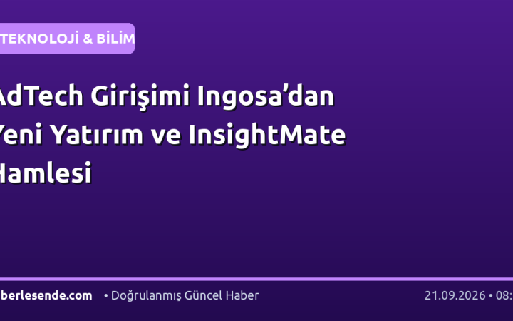 AdTech Girişimi Ingosa’dan Yeni Yatırım ve InsightMate Hamlesi