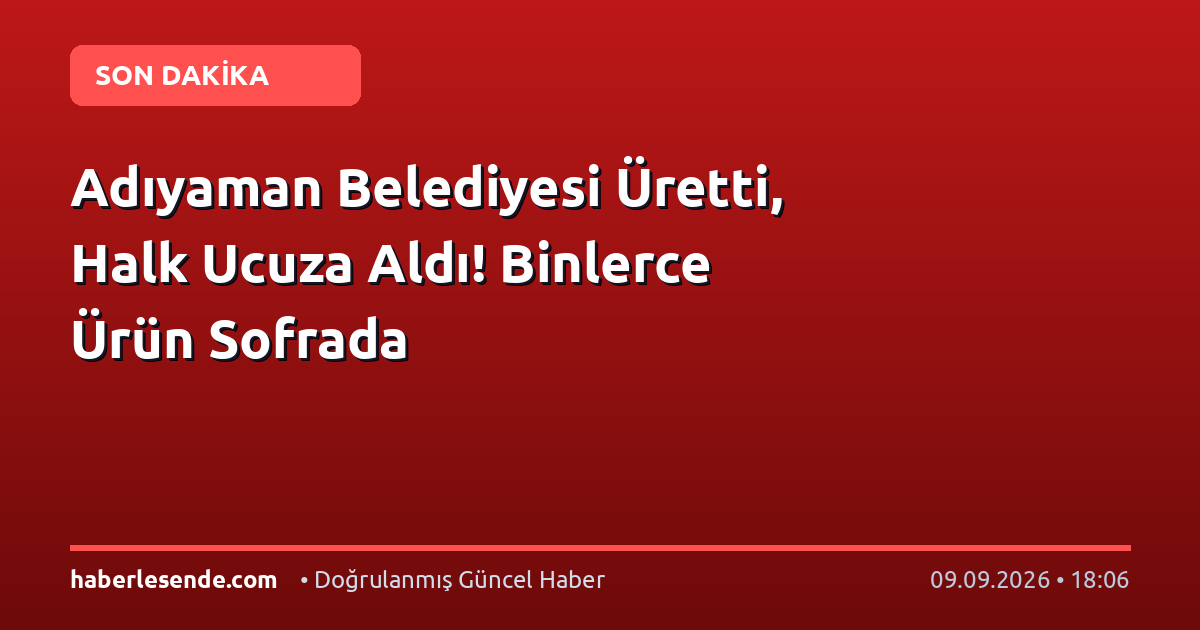 Adıyaman Belediyesi Üretti, Halk Ucuza Aldı! Binlerce Ürün Sofrada