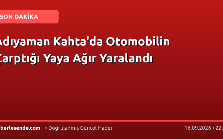 Adıyaman Kahta'da Otomobilin Çarptığı Yaya Ağır Yaralandı