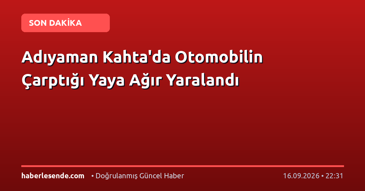 Adıyaman Kahta'da Otomobilin Çarptığı Yaya Ağır Yaralandı