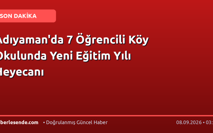 Adıyaman'da 7 Öğrencili Köy Okulunda Yeni Eğitim Yılı Heyecanı