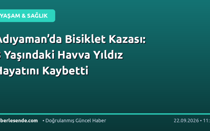 Adıyaman’da Bisiklet Kazası: 8 Yaşındaki Havva Yıldız Hayatını Kaybetti