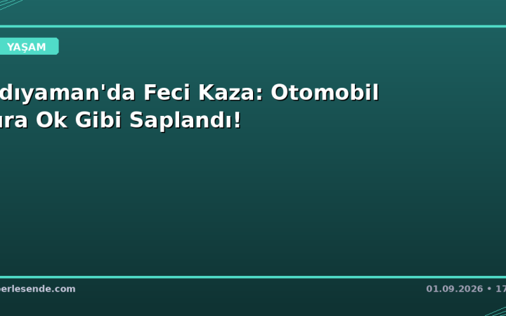 Adıyaman'da Feci Kaza: Otomobil Tıra Ok Gibi Saplandı!