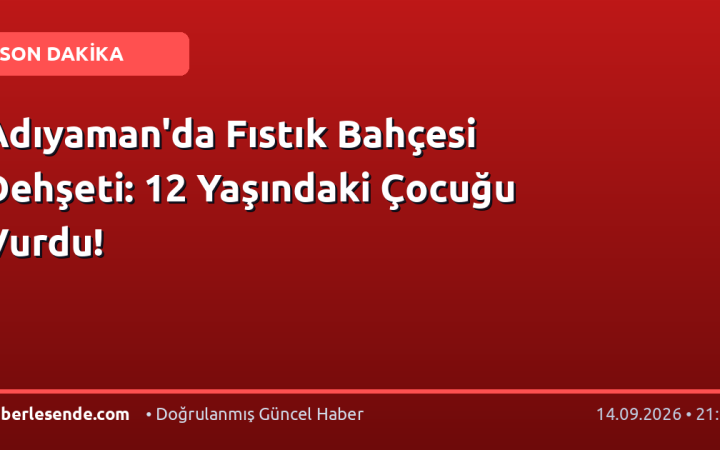 Adıyaman'da Fıstık Bahçesi Dehşeti: 12 Yaşındaki Çocuğu Vurdu!