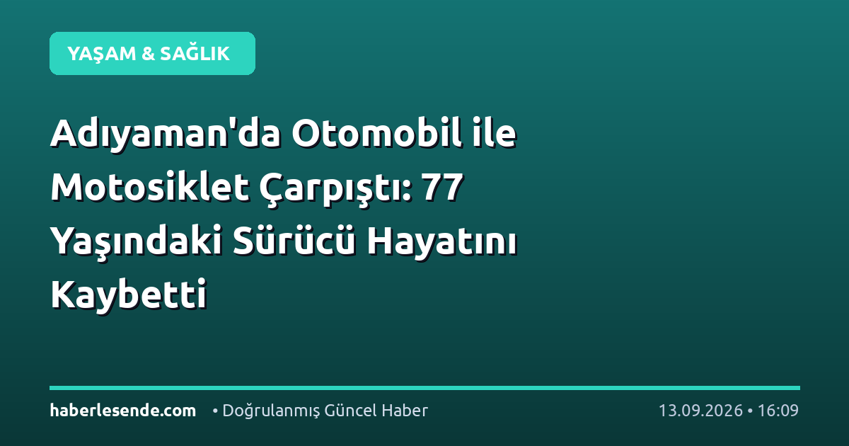 Adıyaman'da Otomobil ile Motosiklet Çarpıştı: 77 Yaşındaki Sürücü Hayatını Kaybetti