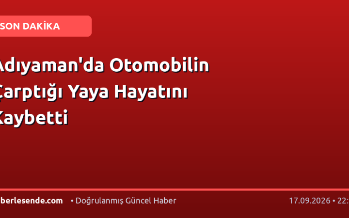 Adıyaman'da Otomobilin Çarptığı Yaya Hayatını Kaybetti