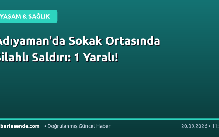 Adıyaman'da Sokak Ortasında Silahlı Saldırı: 1 Yaralı!