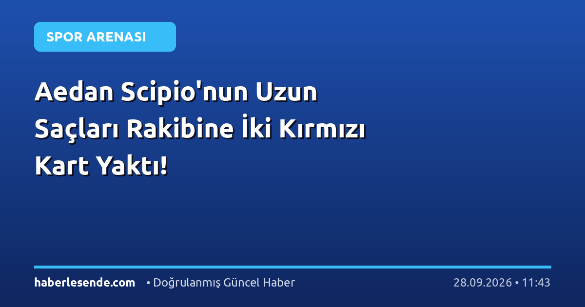 Aedan Scipio'nun Uzun Saçları Rakibine İki Kırmızı Kart Yaktı!