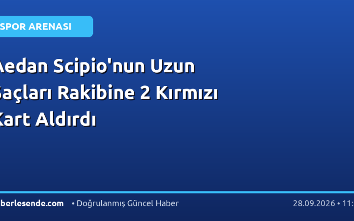 Aedan Scipio'nun Uzun Saçları Rakibine 2 Kırmızı Kart Aldırdı