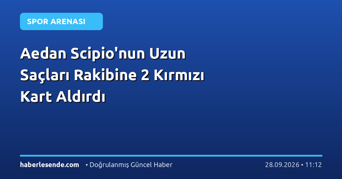Aedan Scipio'nun Uzun Saçları Rakibine 2 Kırmızı Kart Aldırdı