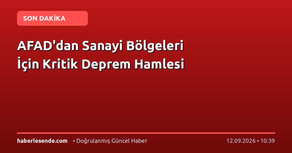 AFAD'dan Sanayi Bölgeleri İçin Kritik Deprem Hamlesi