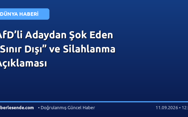 AfD’li Adaydan Şok Eden “Sınır Dışı” ve Silahlanma Açıklaması