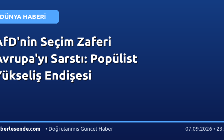 AfD'nin Seçim Zaferi Avrupa'yı Sarstı: Popülist Yükseliş Endişesi
