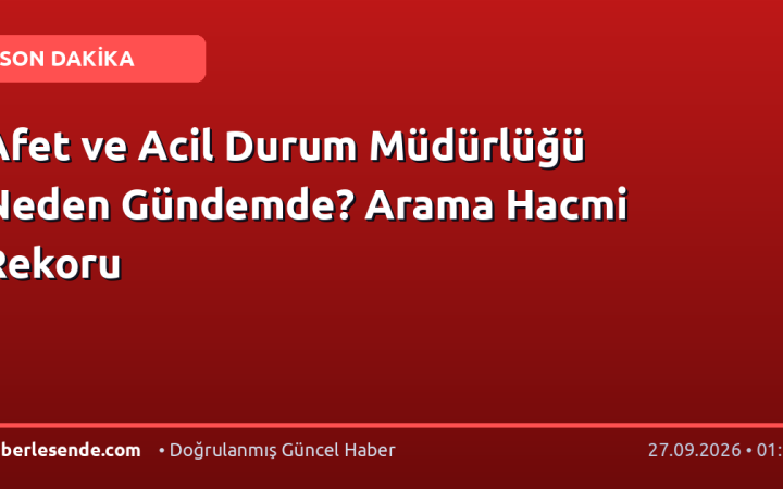 Afet ve Acil Durum Müdürlüğü Neden Gündemde? Arama Hacmi Rekoru