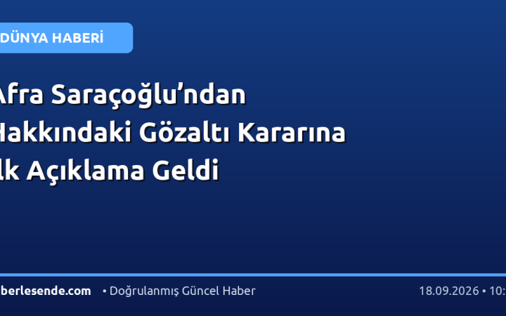 Afra Saraçoğlu’ndan Hakkındaki Gözaltı Kararına İlk Açıklama Geldi