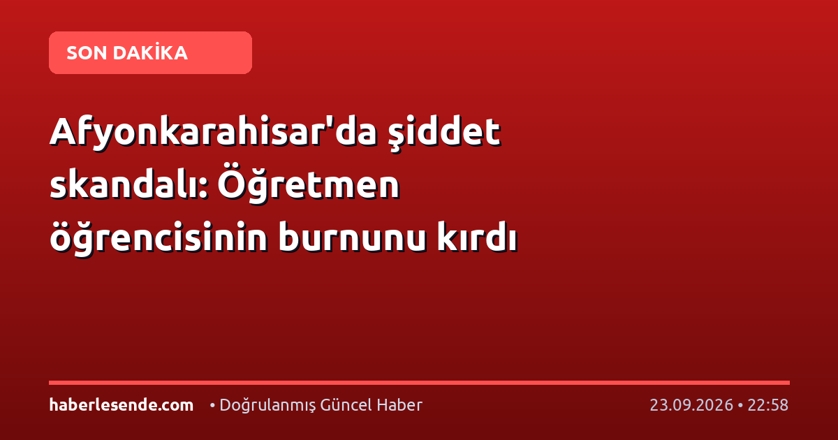 Afyonkarahisar'da şiddet skandalı: Öğretmen öğrencisinin burnunu kırdı