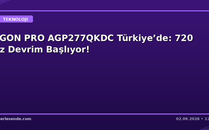 AGON PRO AGP277QKDC Türkiye’de: 720 Hz Devrim Başlıyor!