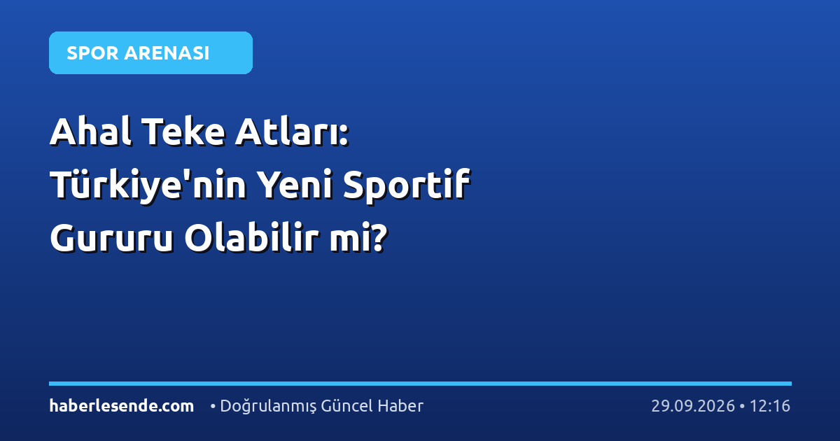 Ahal Teke Atları: Türkiye'nin Yeni Sportif Gururu Olabilir mi?