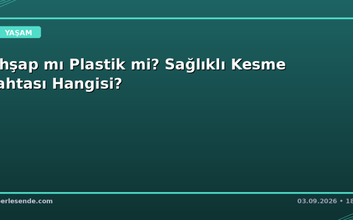 Ahşap mı Plastik mi? Sağlıklı Kesme Tahtası Hangisi?