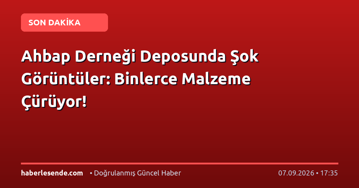 Ahbap Derneği Deposunda Şok Görüntüler: Binlerce Malzeme Çürüyor!